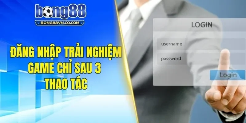 Đăng nhập trải nghiệm game chỉ sau 3 thao tác
