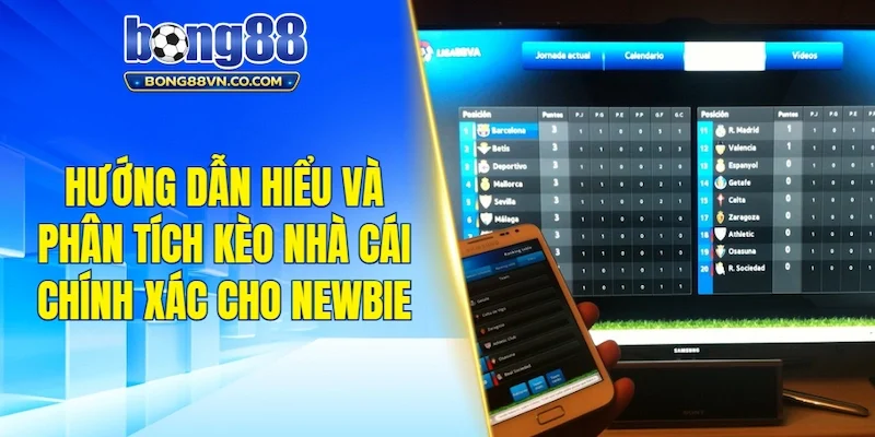 Hướng dẫn hiểu và phân tích kèo nhà cái chính xác cho newbie